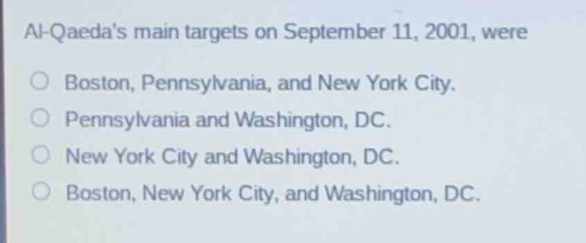 al - qaedas main targets on september 11, 2001, were boston, pennsylvan…