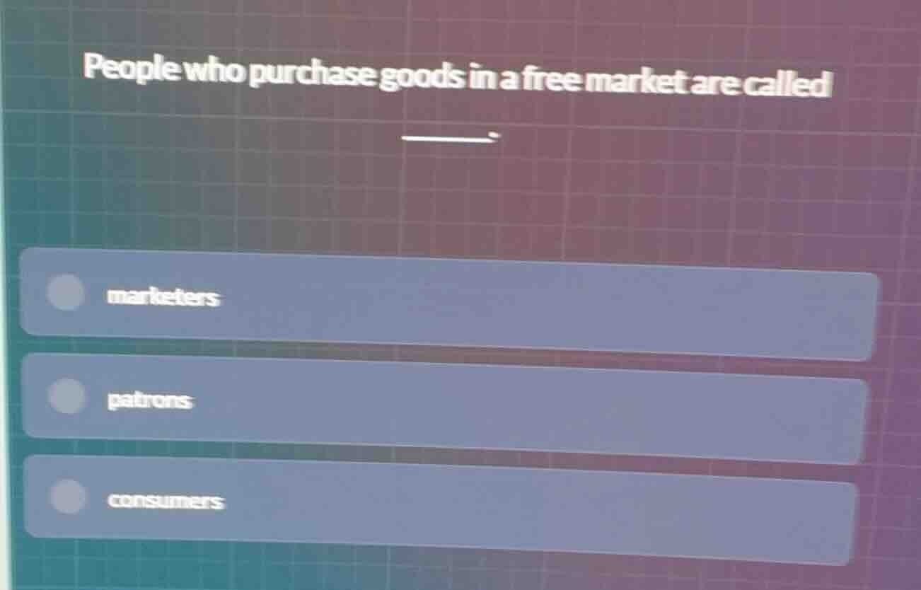 people who purchase goods in a free market are called ______. marketers…