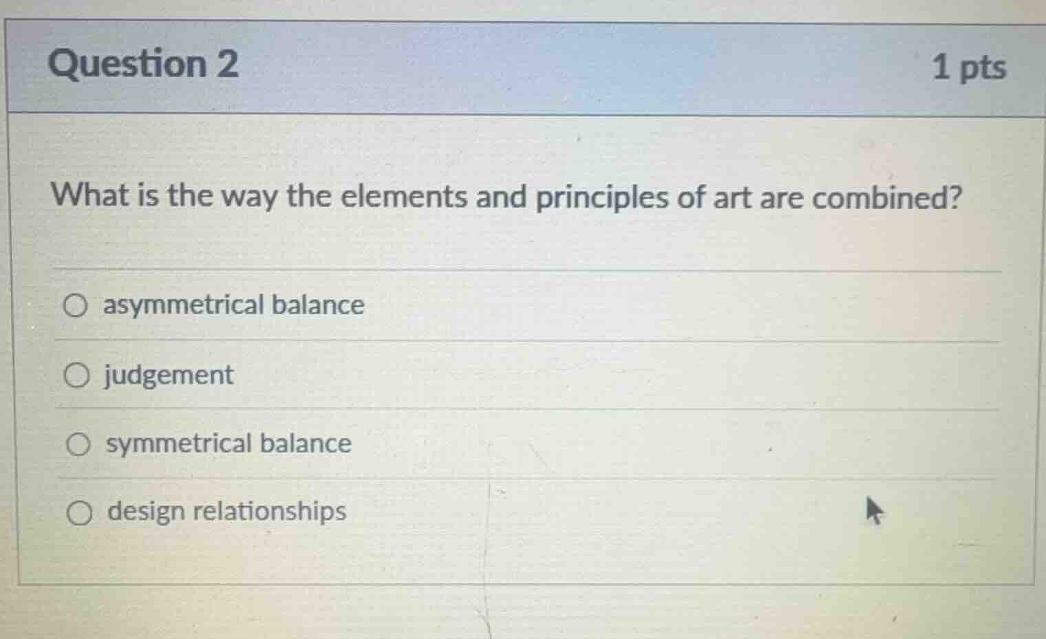 question 2 1 pts what is the way the elements and principles of art are…