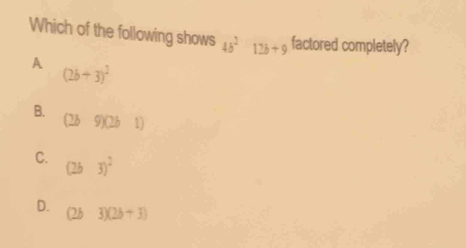 which of the following shows $4b^2 - 12b + 9$ factored completely? a $(…