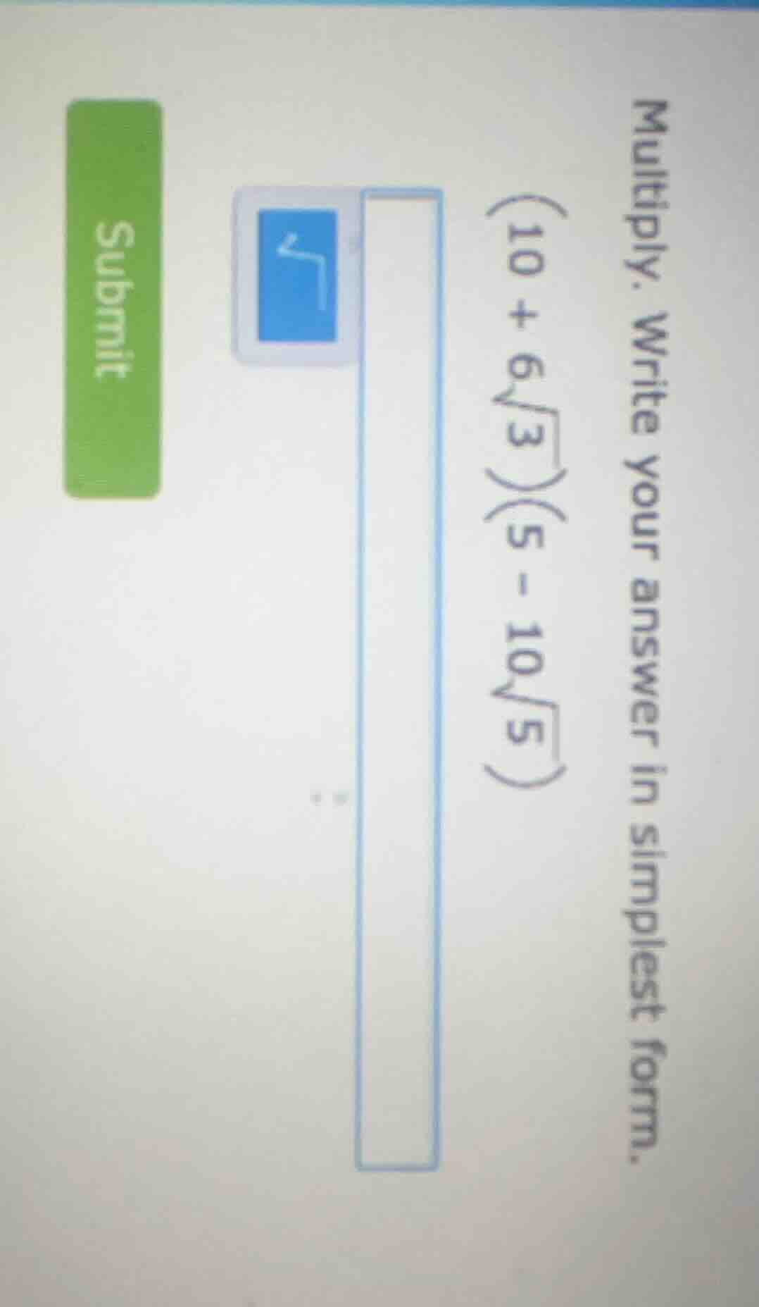 multiply. write your answer in simplest form. (10 + 6\\sqrt{3})(5 - 10\…
