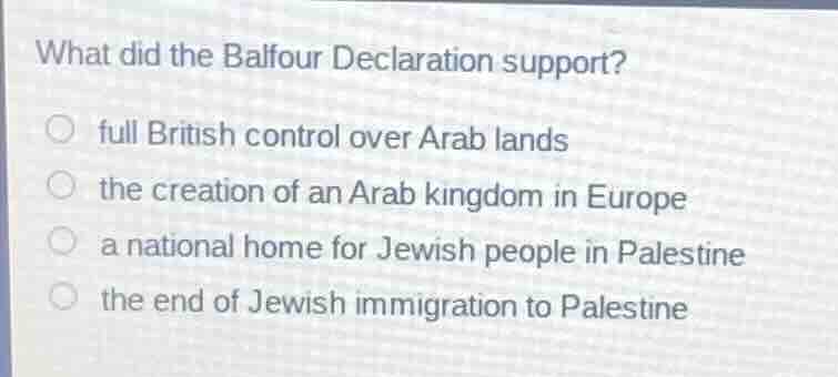 what did the balfour declaration support? full british control over ara…