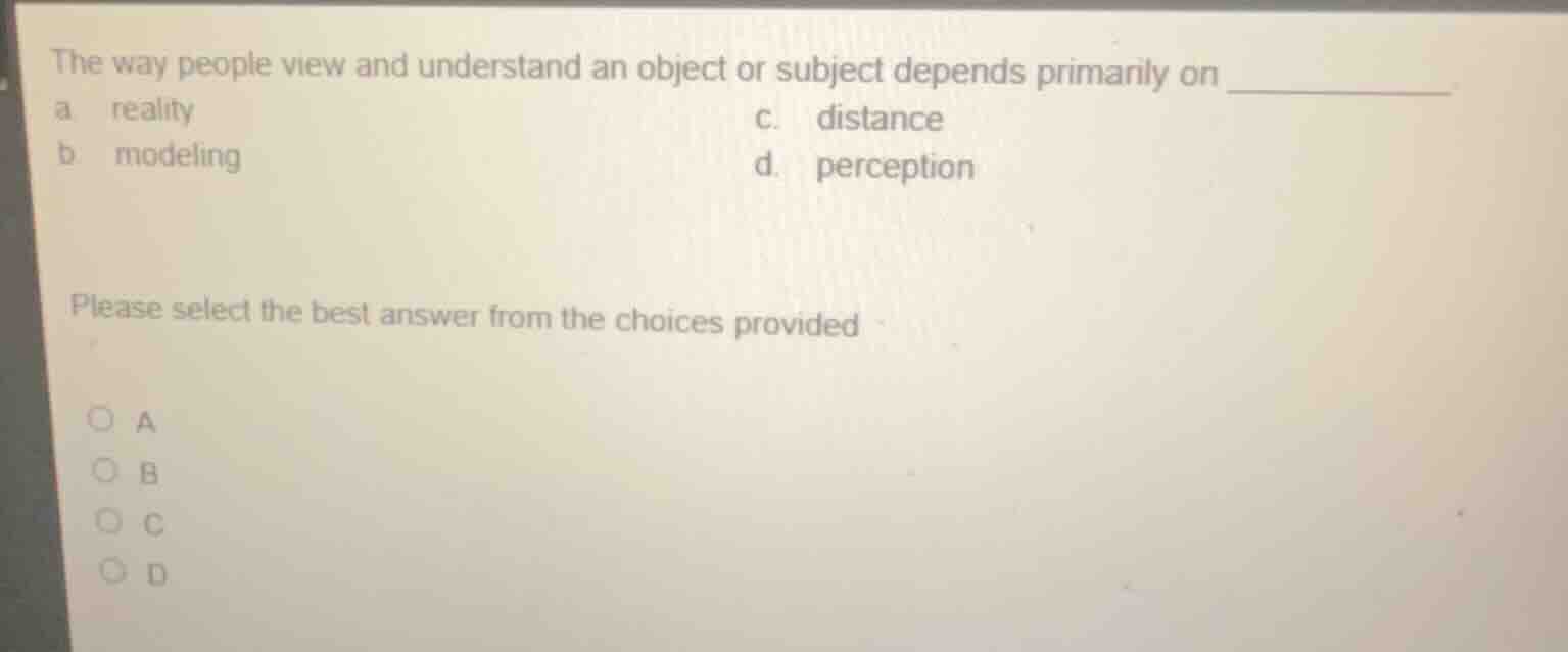 the way people view and understand an object or subject depends primari…