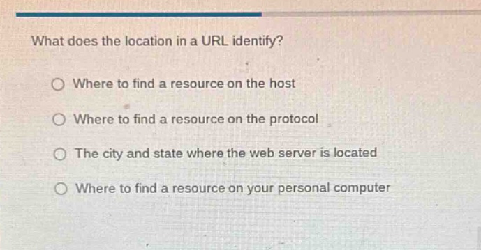 what does the location in a url identify? ○ where to find a resource on…