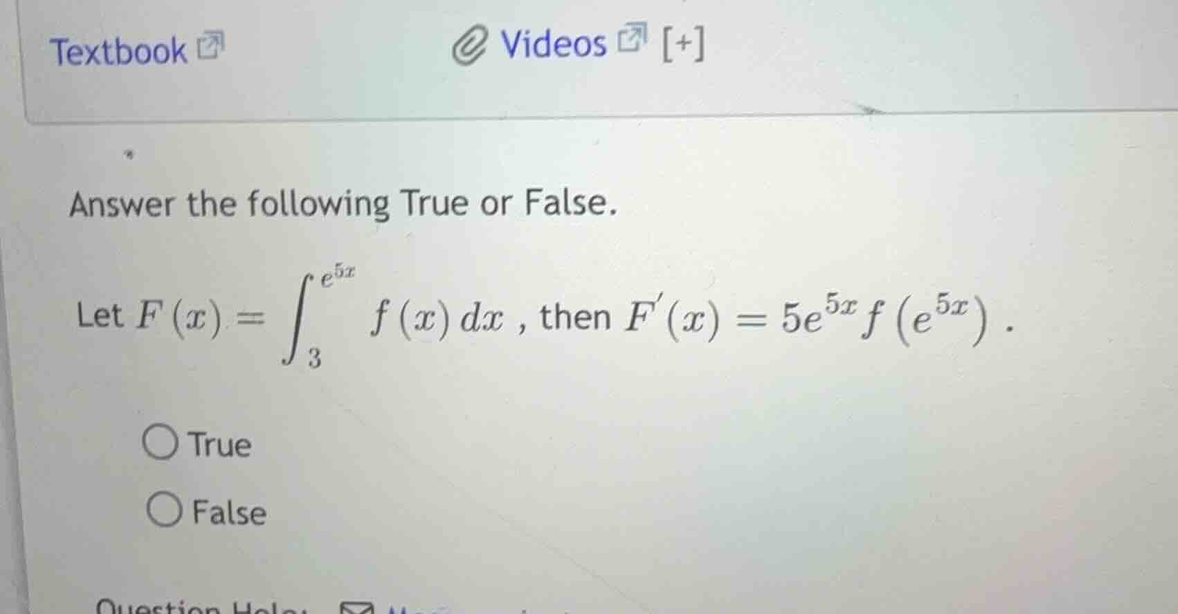answer the following true or false. let $f(x)=\\int_{3}^{e^{5x}}f(x)dx$…