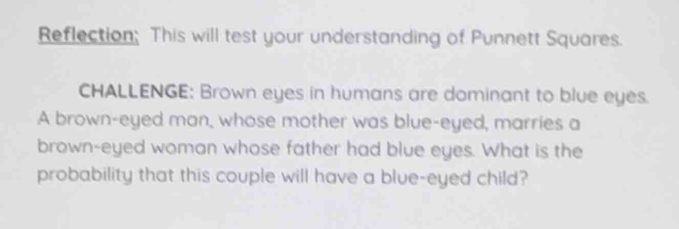 reflection: this will test your understanding of punnett squares. chall…