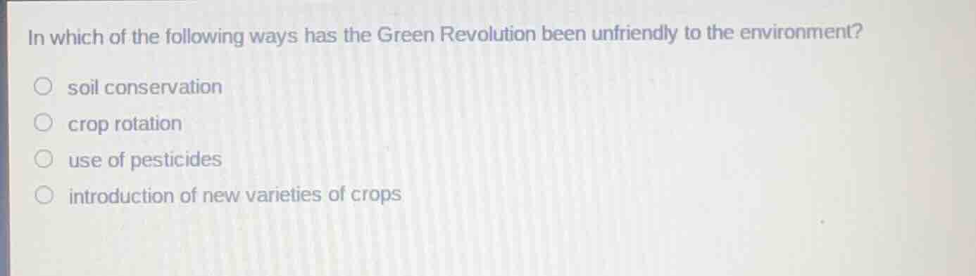 in which of the following ways has the green revolution been unfriendly…