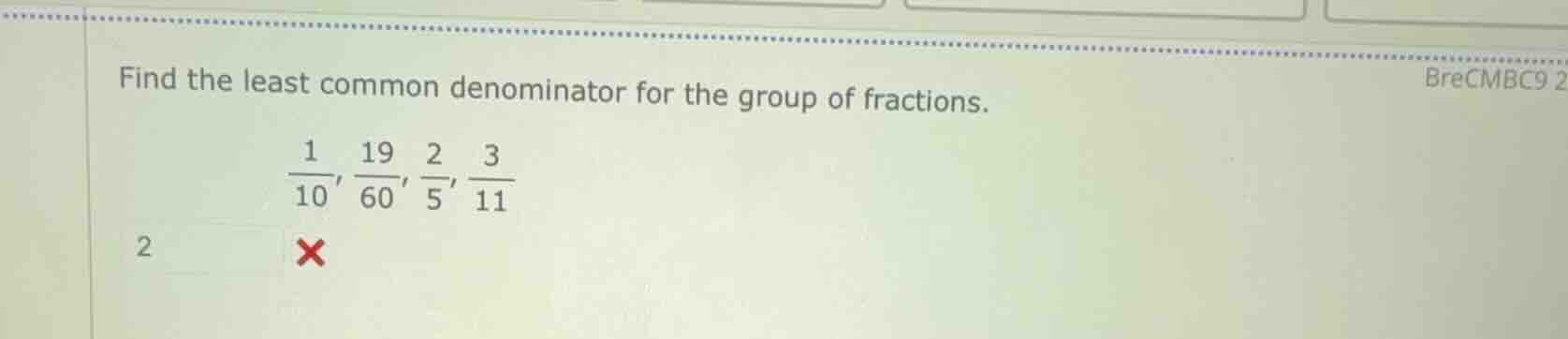 find the least common denominator for the group of fractions.\\(\frac{1…