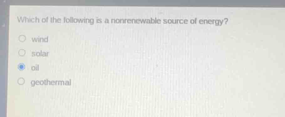 which of the following is a nonrenewable source of energy? wind solar o…