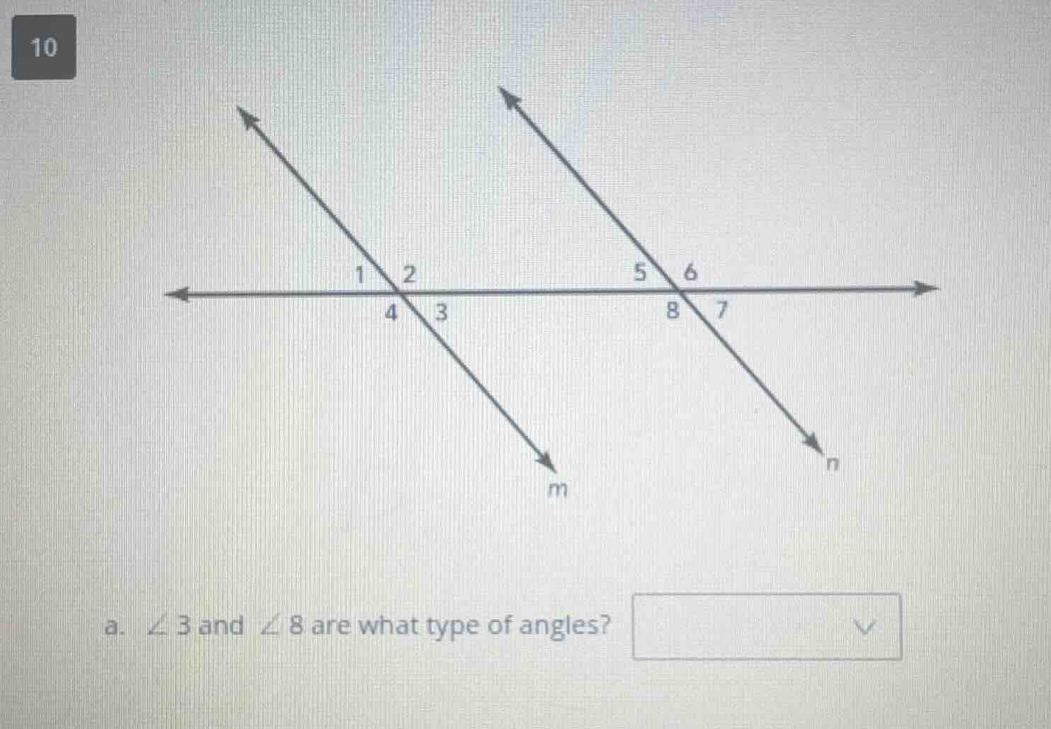 10 a. $angle 3$ and $angle 8$ are what type of angles?