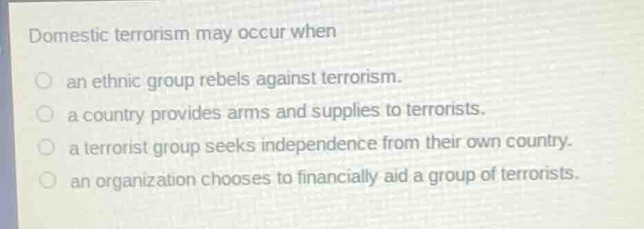 domestic terrorism may occur when an ethnic group rebels against terror…