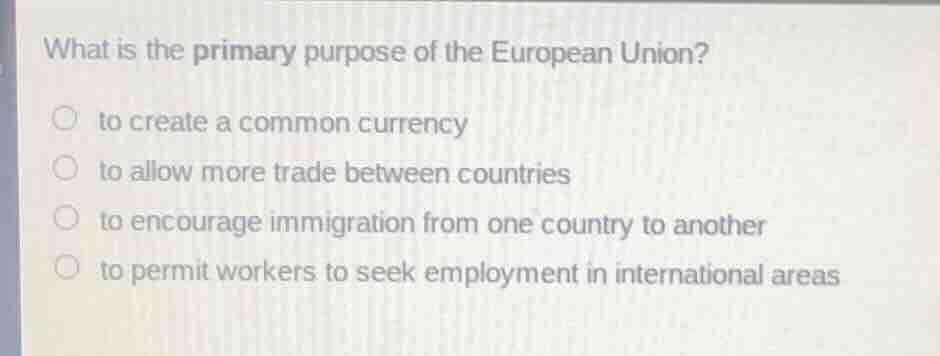 what is the primary purpose of the european union? to create a common c…