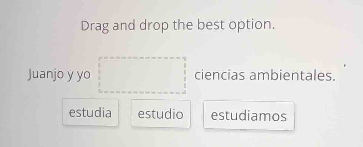 drag and drop the best option. juanjo y yo ciencias ambientales. estudi…