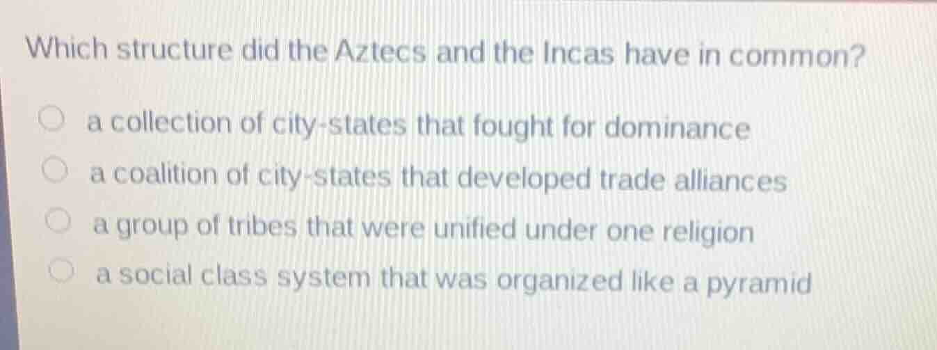 which structure did the aztecs and the incas have in common? a collecti…