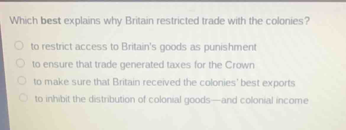 which best explains why britain restricted trade with the colonies? to …