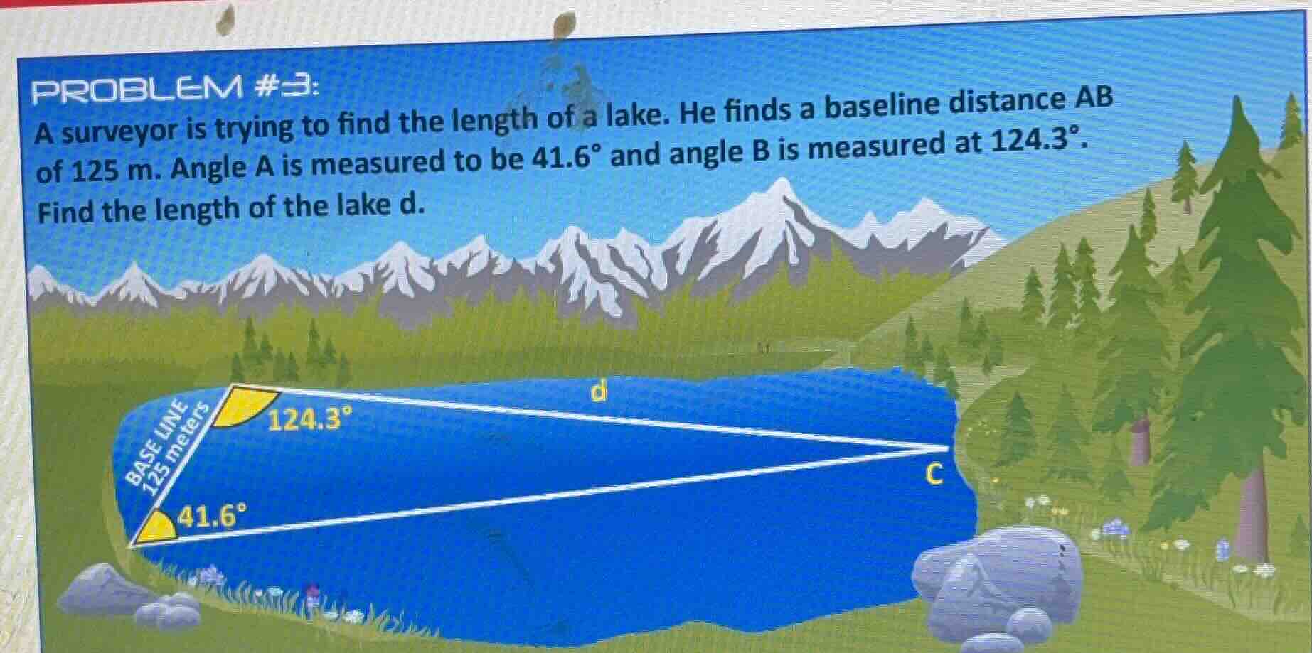 problem #3: a surveyor is trying to find the length of a lake. he finds…