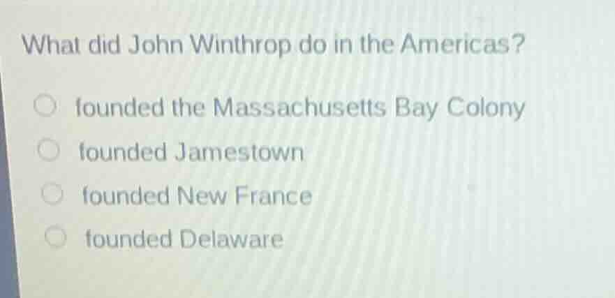 what did john winthrop do in the americas? founded the massachusetts ba…
