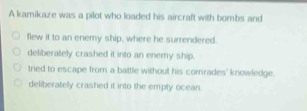 a kamikaze was a pilot who loaded his aircraft with bombs and flew it t…
