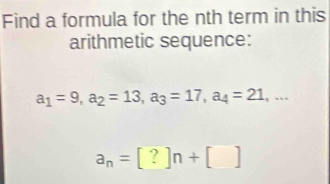 find a formula for the nth term in this arithmetic sequence: a₁ = 9, a₂…