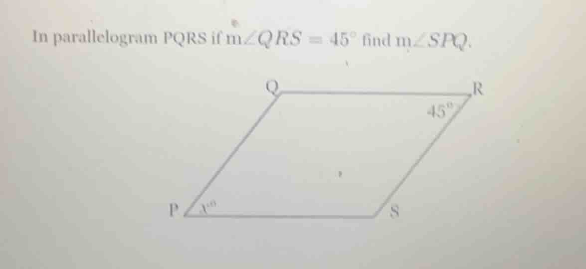 in parallelogram pqrs if m∠qrs = 45° find m∠spq.