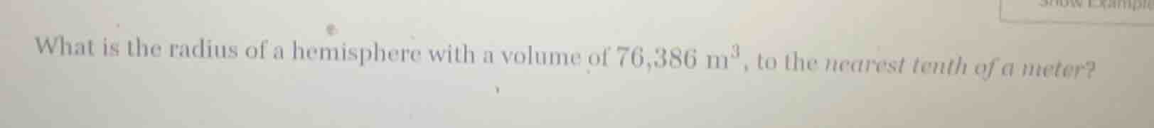 what is the radius of a hemisphere with a volume of 76,386 m³, to the n…