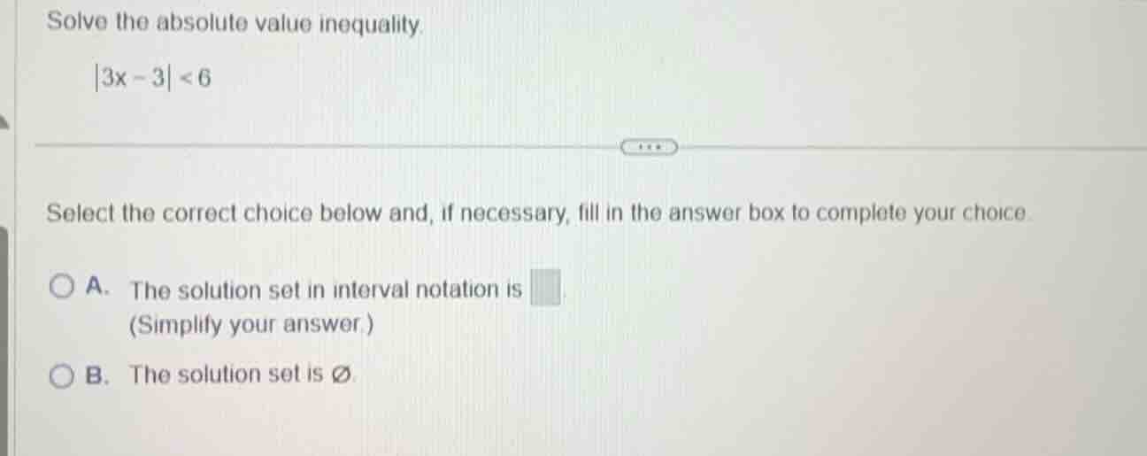 solve the absolute value inequality. \\(|3x - 3| < 6\\) select the corr…