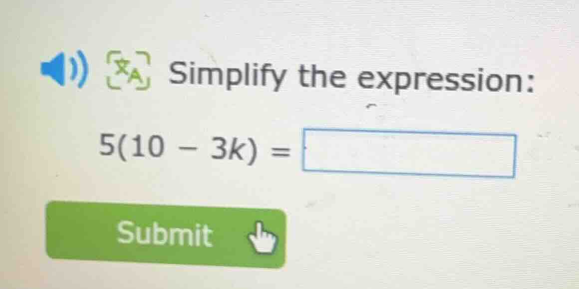 simplify the expression: 5(10 - 3k) =