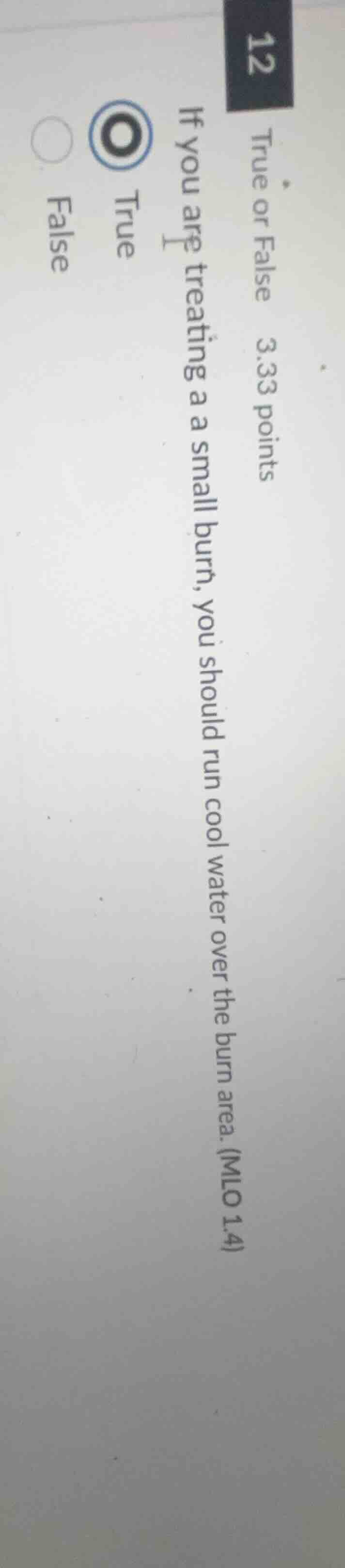 12 true or false 3.33 points if you are treating a small burn, you shou…