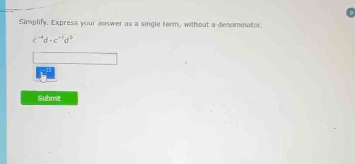 simplify. express your answer as a single term, without a denominator. …