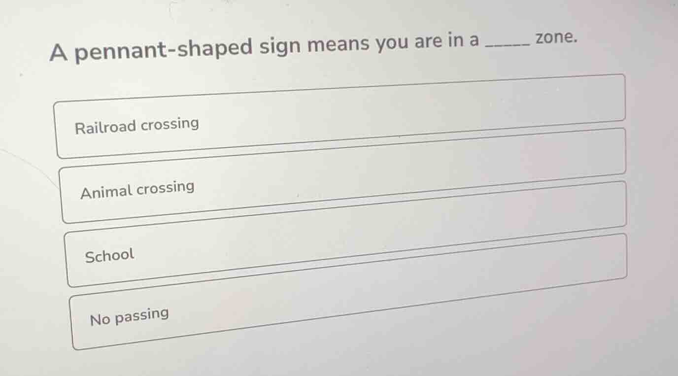 a pennant - shaped sign means you are in a ______ zone. railroad crossi…
