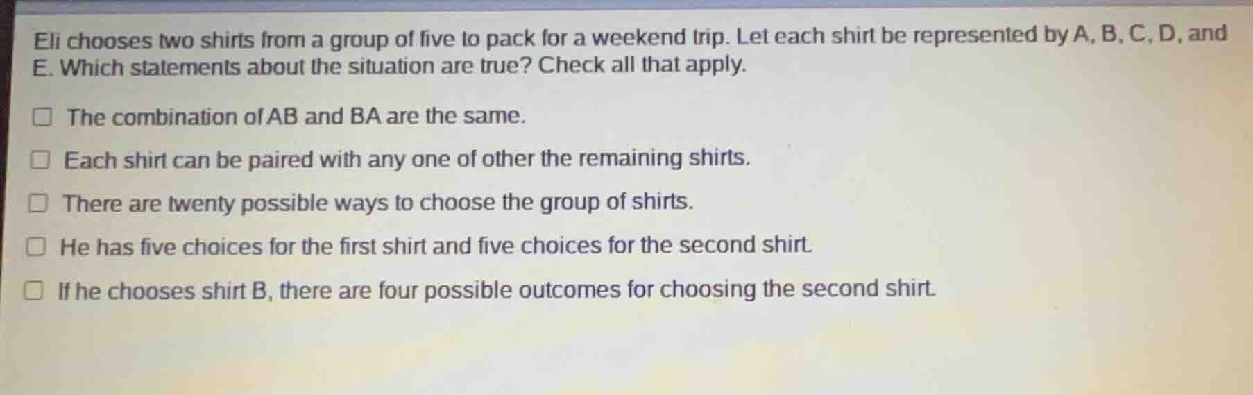 eli chooses two shirts from a group of five to pack for a weekend trip.…