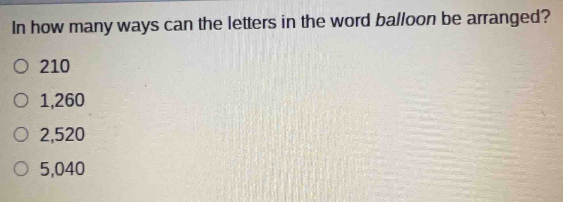 in how many ways can the letters in the word balloon be arranged? 210 1…