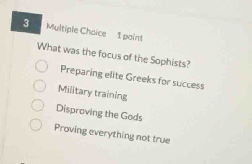 3 multiple choice 1 point what was the focus of the sophists? preparing…
