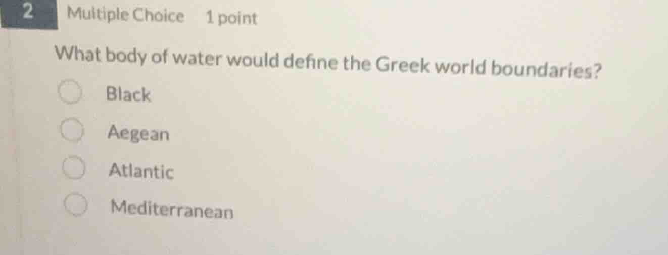 2 multiple choice 1 point what body of water would define the greek wor…