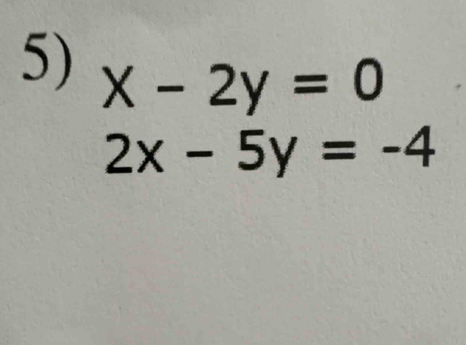 5) x - 2y = 0\\2x - 5y = -4