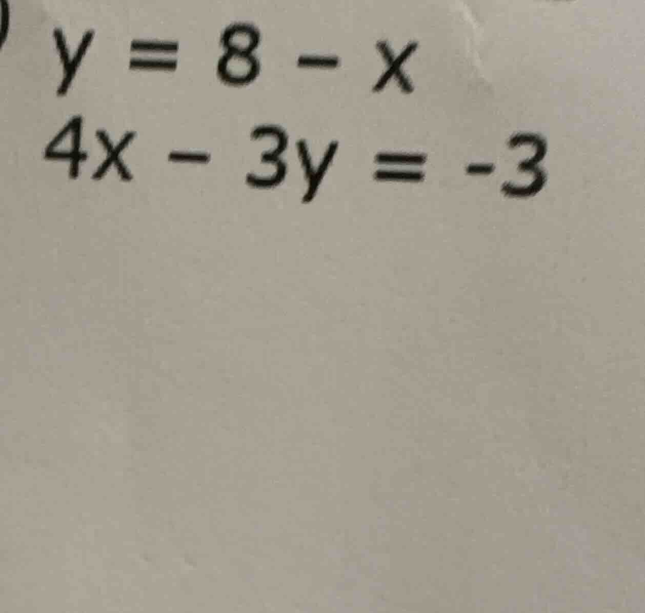 y = 8 - x\ 4x - 3y = -3