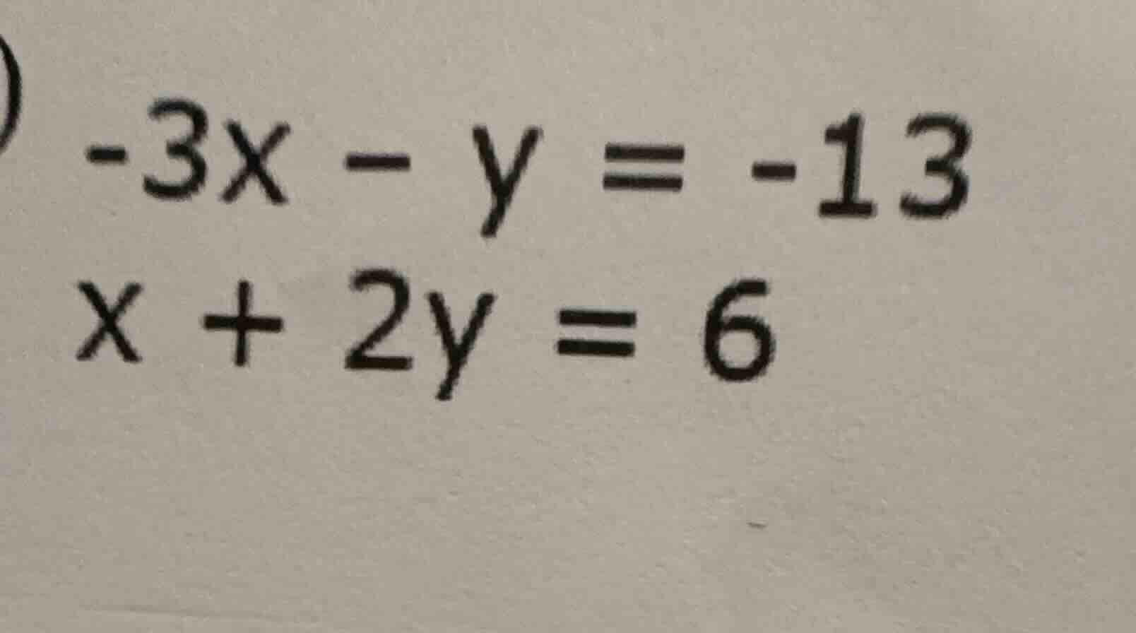 -3x - y = -13 x + 2y = 6