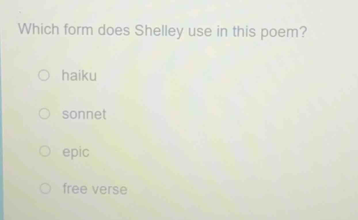 which form does shelley use in this poem? ○ haiku ○ sonnet ○ epic ○ fre…