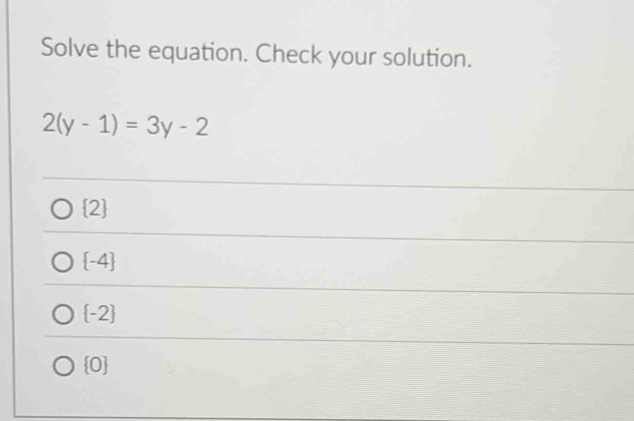 solve the equation. check your solution.\ $2(y - 1) = 3y - 2$\ \\bigcir…