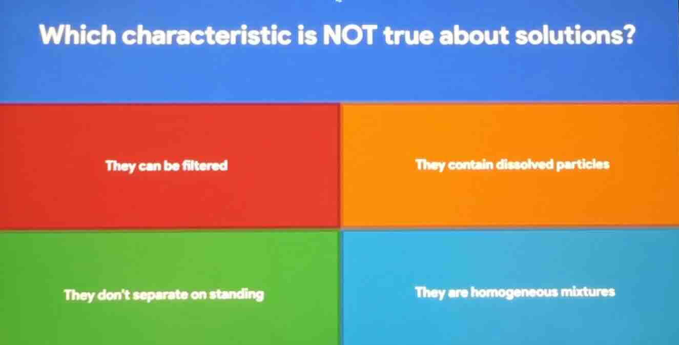 which characteristic is not true about solutions? they can be filtered …