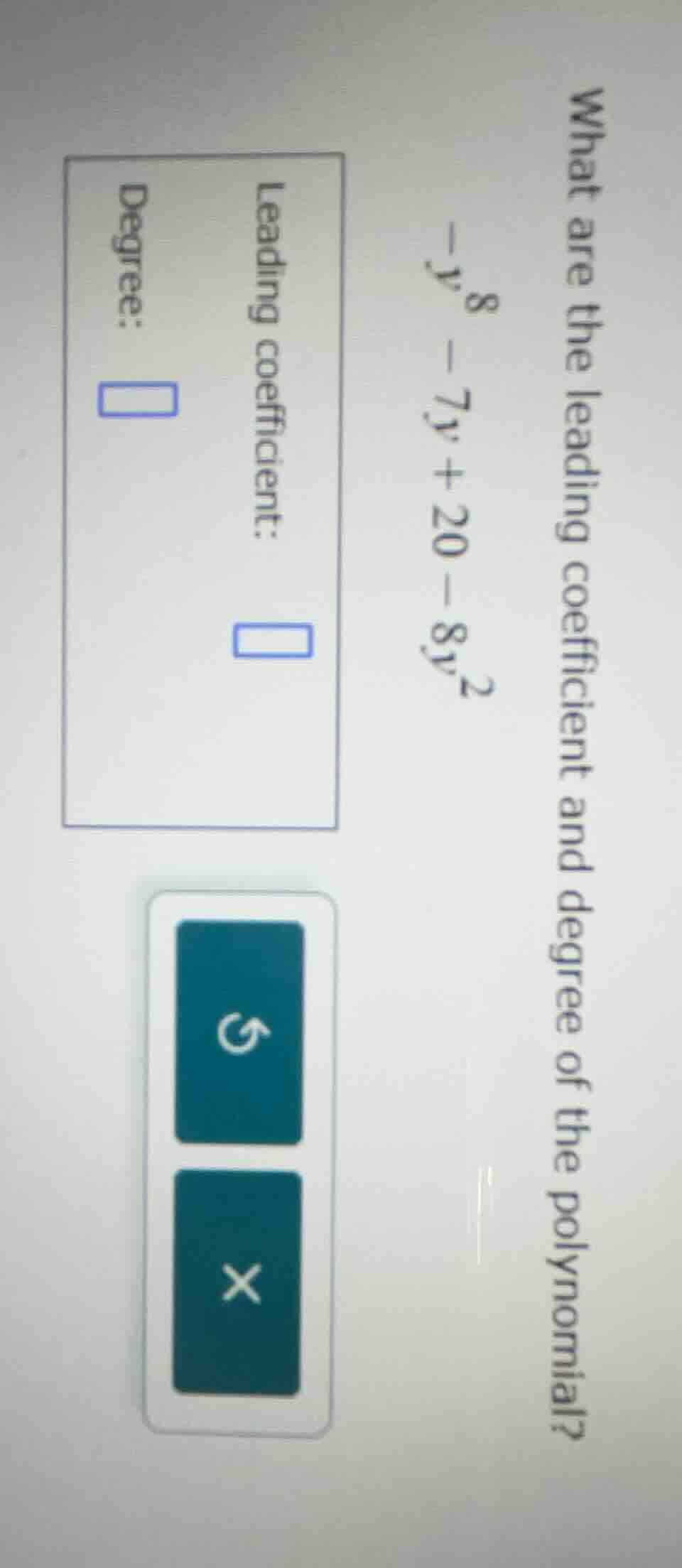 what are the leading coefficient and degree of the polynomial? ( -y^{8}…