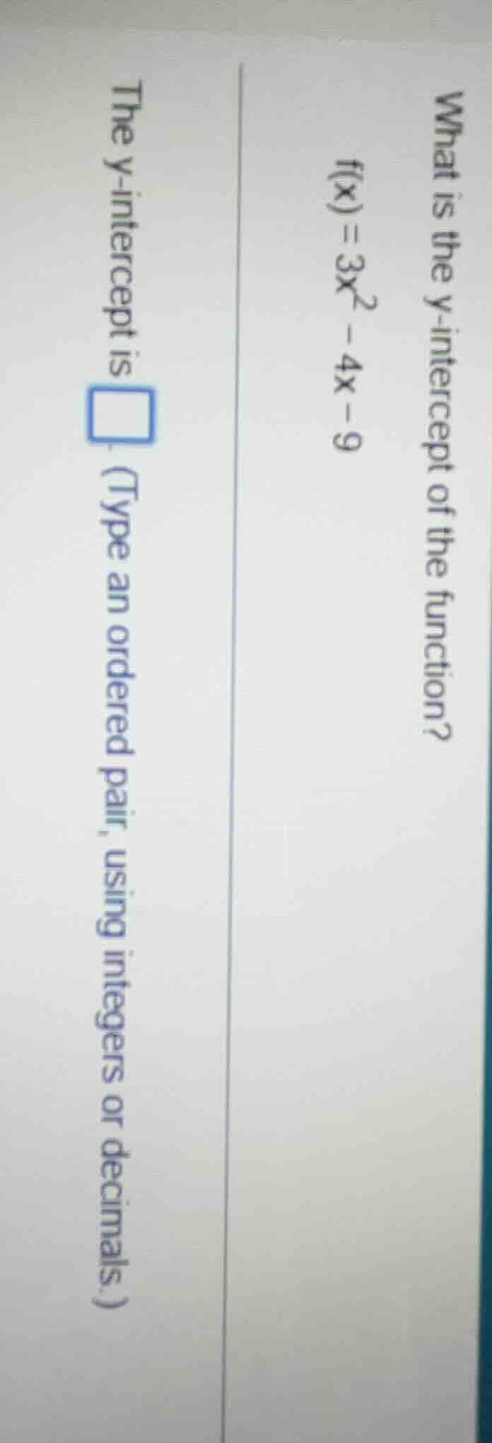 what is the y - intercept of the function? $f(x)=3x^2 - 4x - 9$ the y -…