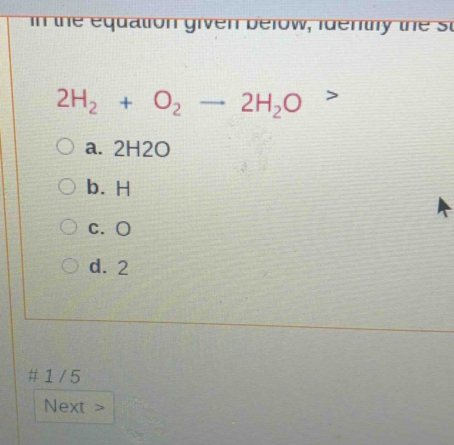 in the equation given below, identify the... $2h_2 + o_2 \ ightarrow 2h…