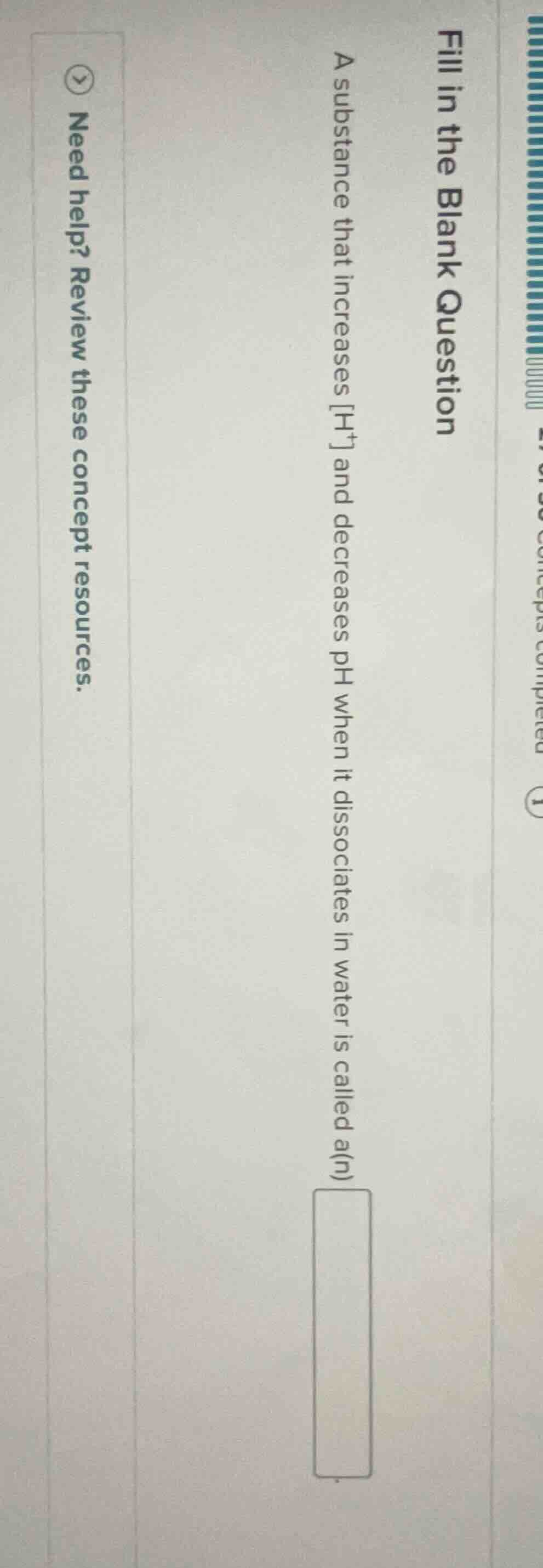 fill in the blank question a substance that increases h⁺ and decreases …