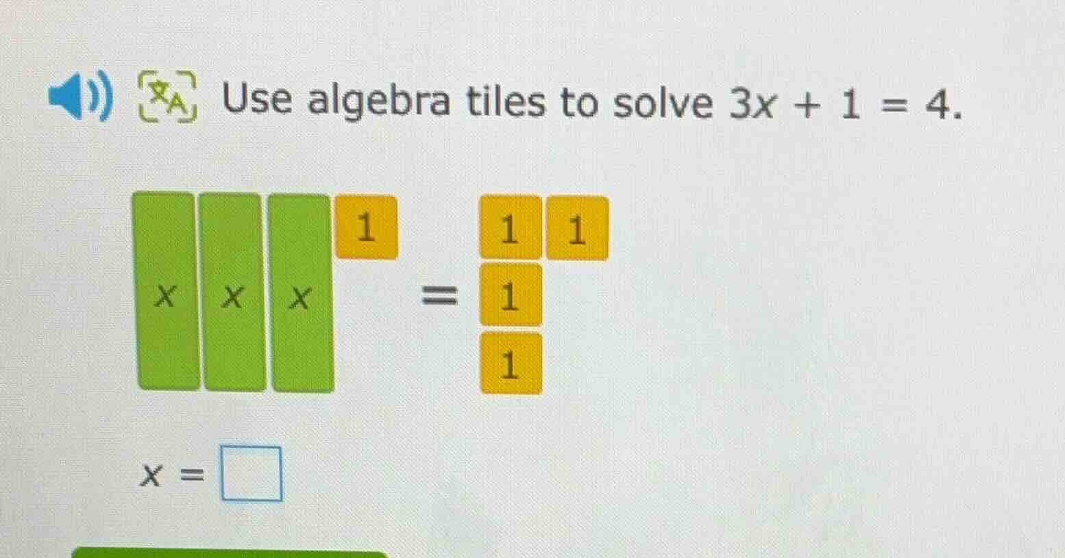 use algebra tiles to solve $3x + 1 = 4$. $x = \\square$
