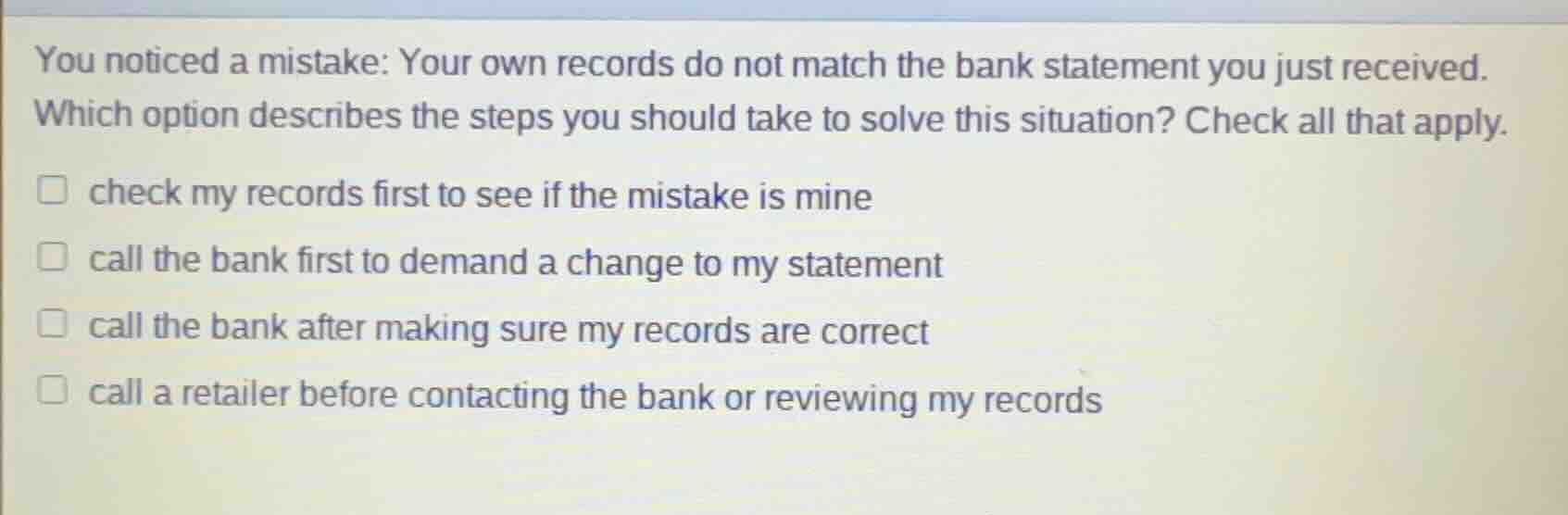 you noticed a mistake: your own records do not match the bank statement…