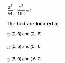 \\(\\frac{x^2}{64} + \\frac{y^2}{100} = 1\\) the foci are located at \\…