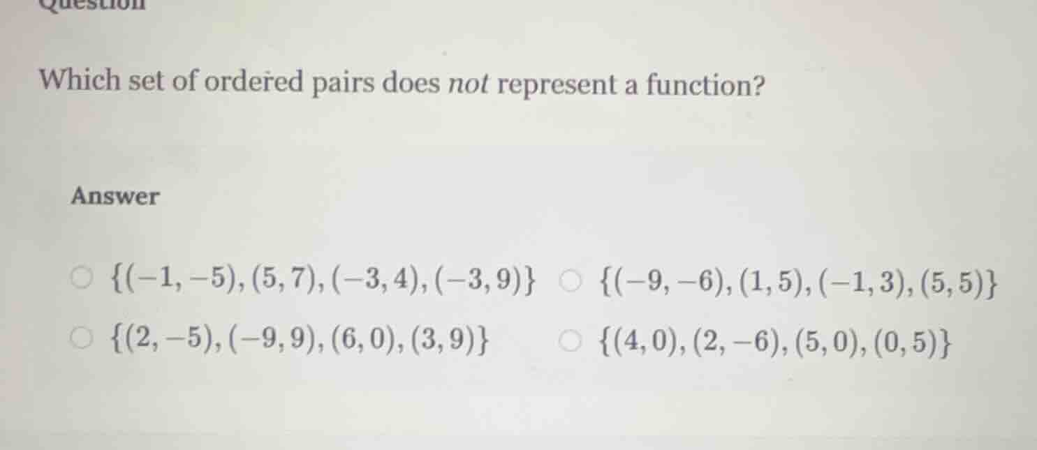 question which set of ordered pairs does not represent a function? answ…
