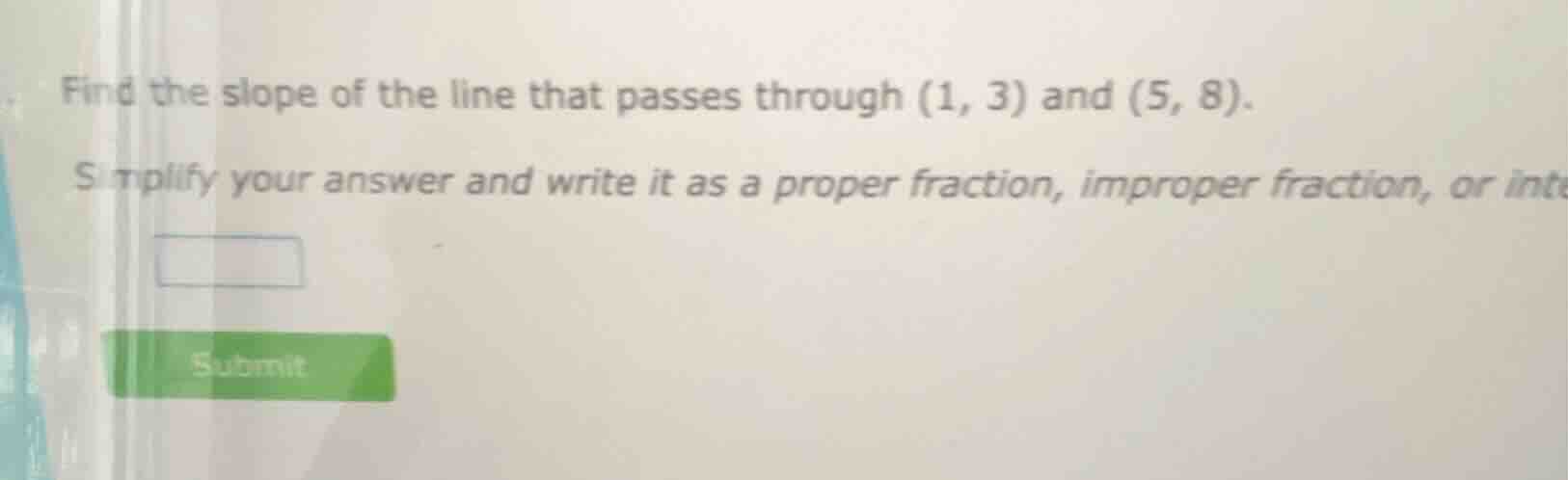 find the slope of the line that passes through (1, 3) and (5, 8). simpl…
