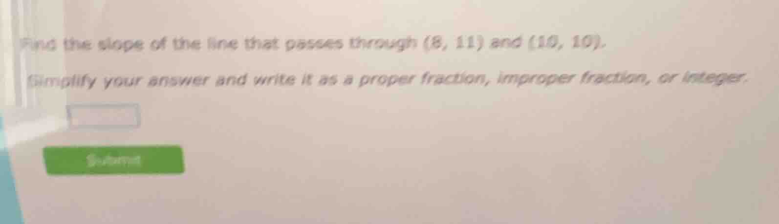 find the slope of the line that passes through (8, 11) and (10, 10). si…
